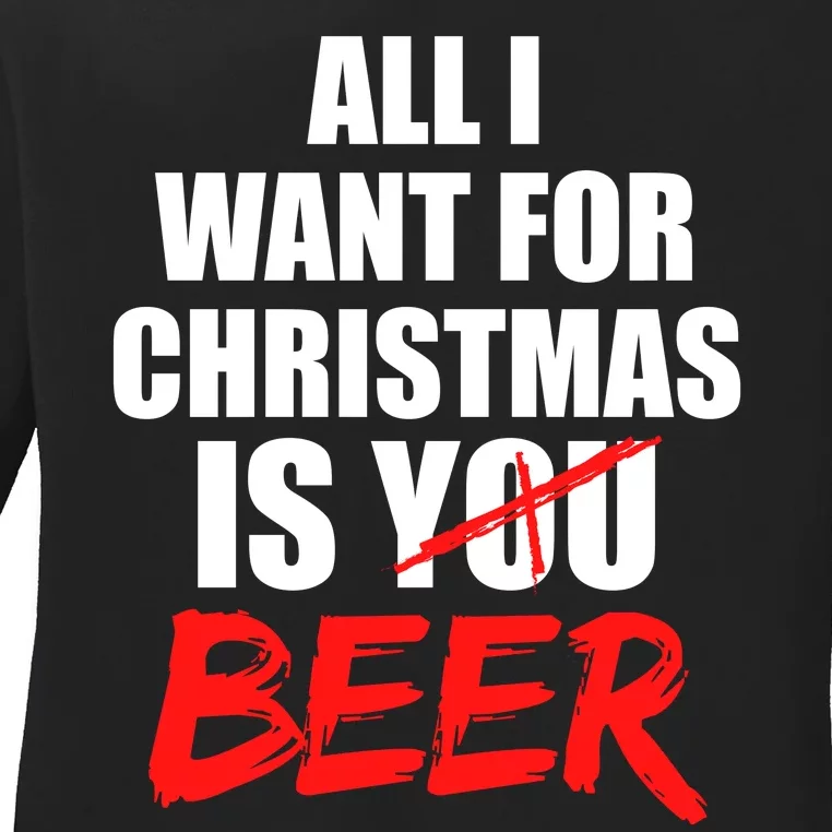 All I Want For Christmas Is Beer Funny Gift Ladies Long Sleeve Shirt