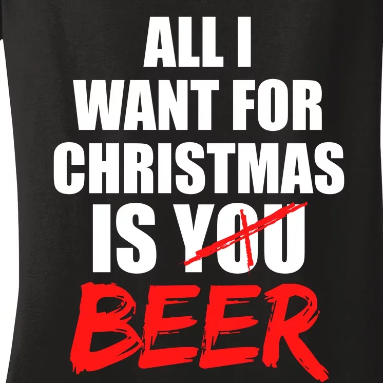 All I Want For Christmas Is Beer Funny Gift Women's V-Neck T-Shirt