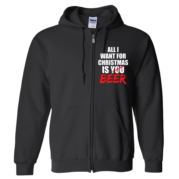 All I Want For Christmas Is Beer Funny Gift Full Zip Hoodie