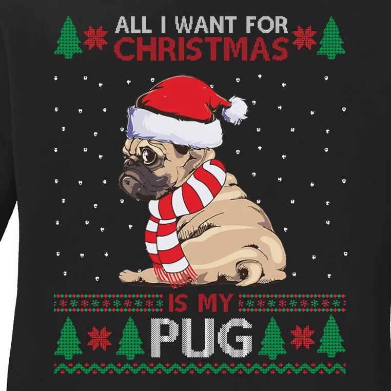 All I Want For Christmas Is My Pug Ugly Christmas Ladies Long Sleeve Shirt