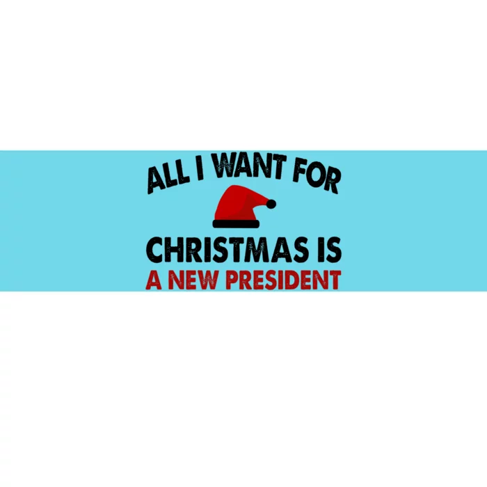 All I Want For Christmas Is A New President Funny Gift Bumper Sticker