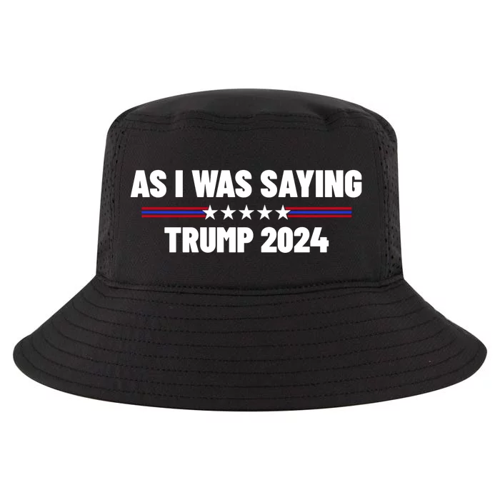 As I Was Saying Trump 2024 Cool Comfort Performance Bucket Hat