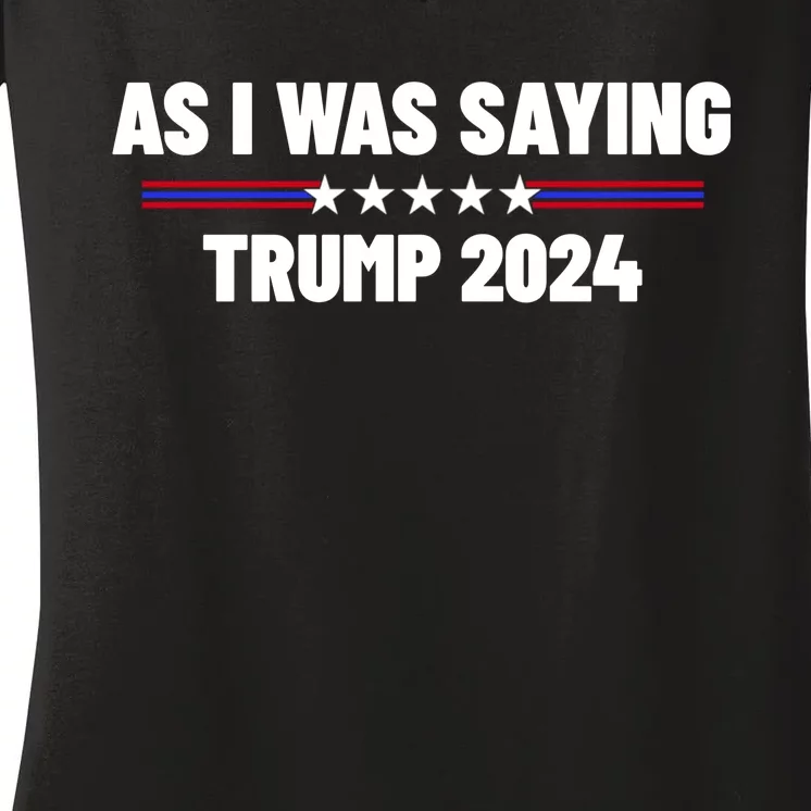 As I Was Saying Trump 2024 Women's V-Neck T-Shirt