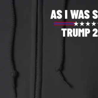 As I Was Saying Trump 2024 Full Zip Hoodie