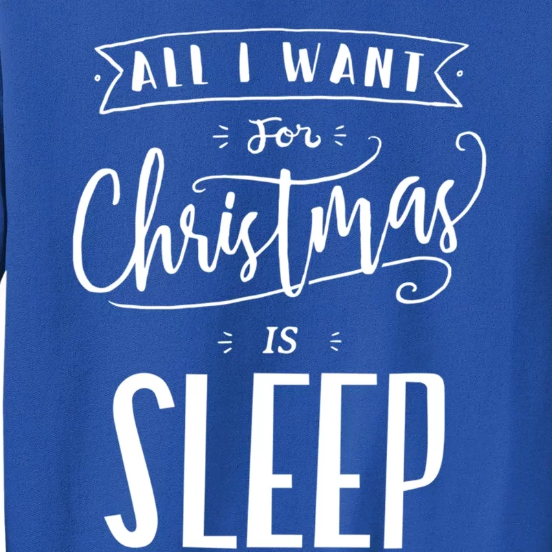 All I Want For Christmas Is Sleep Funny Tired Holiday Quote Gift Tall Sweatshirt