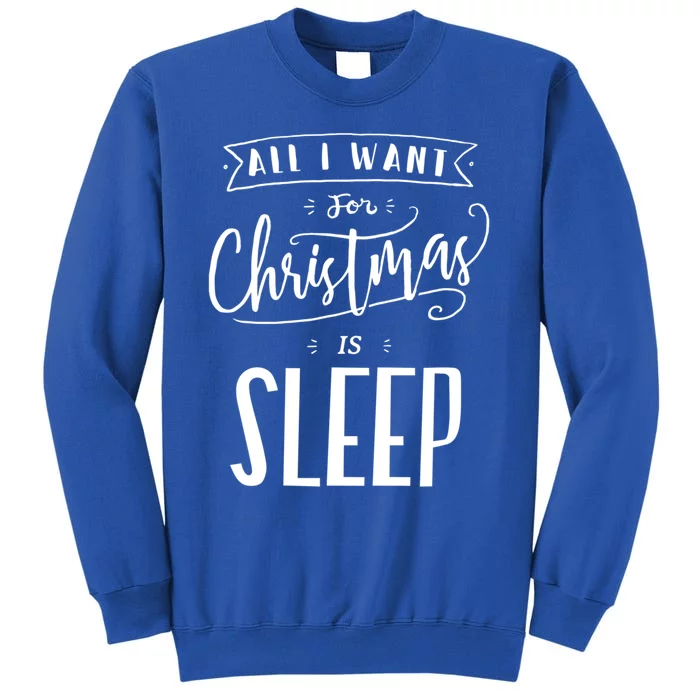 All I Want For Christmas Is Sleep Funny Tired Holiday Quote Gift Tall Sweatshirt