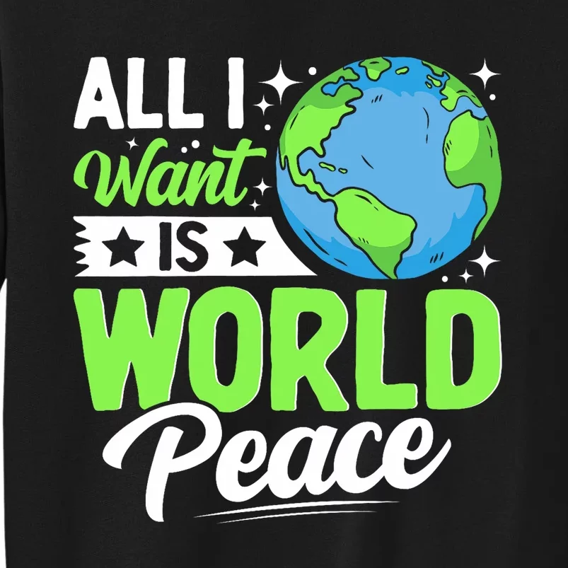 All I Want Is World Peace Cute Earth Day 2024 Tall Sweatshirt