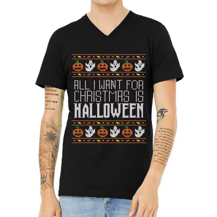 All I Want For Christmas Is Halloween Ugly Sweater Holiday V-Neck T-Shirt