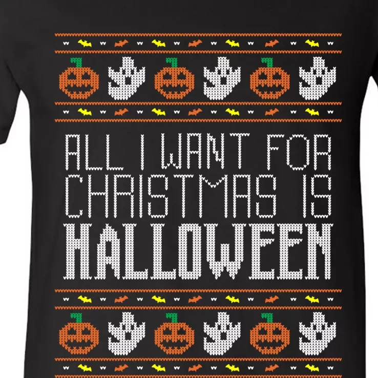 All I Want For Christmas Is Halloween Ugly Sweater Holiday V-Neck T-Shirt