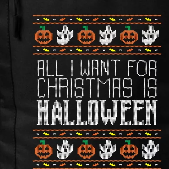 All I Want For Christmas Is Halloween Ugly Sweater Holiday Daily Commute Backpack