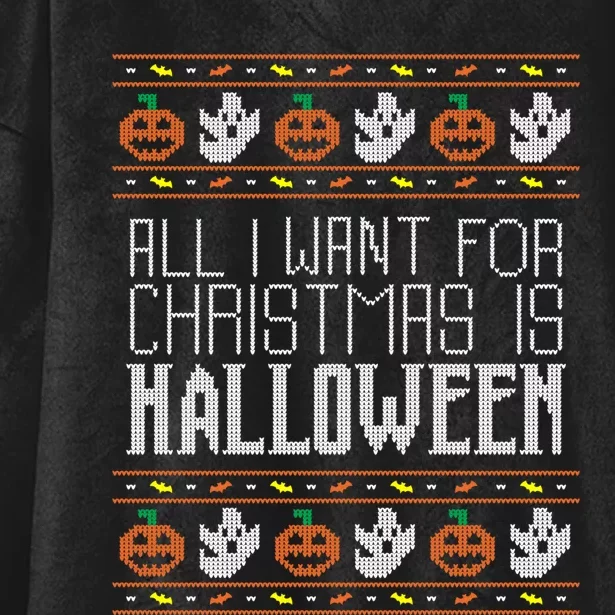 All I Want For Christmas Is Halloween Ugly Sweater Holiday Hooded Wearable Blanket