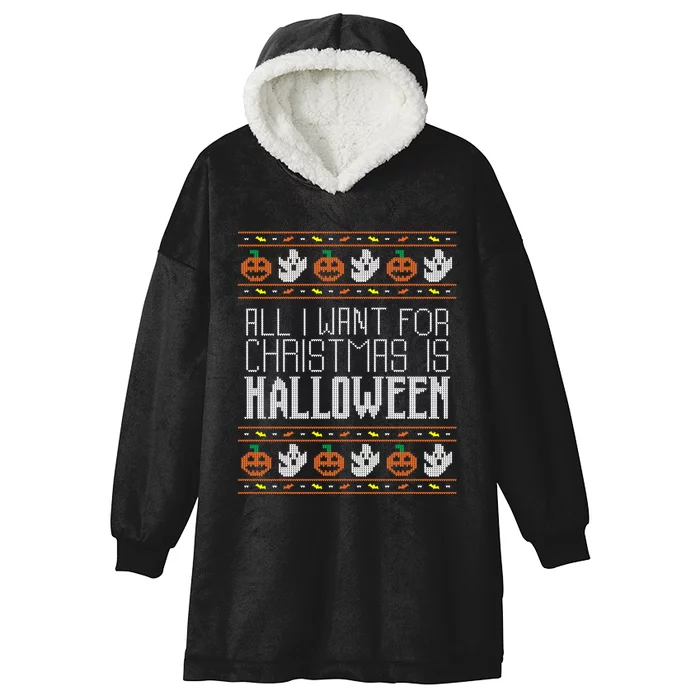 All I Want For Christmas Is Halloween Ugly Sweater Holiday Hooded Wearable Blanket