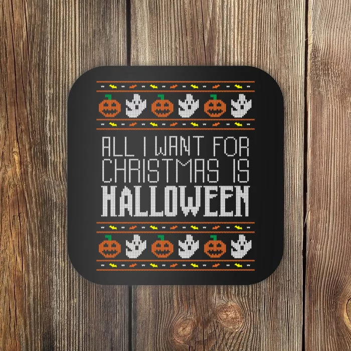 All I Want For Christmas Is Halloween Ugly Sweater Holiday Coaster