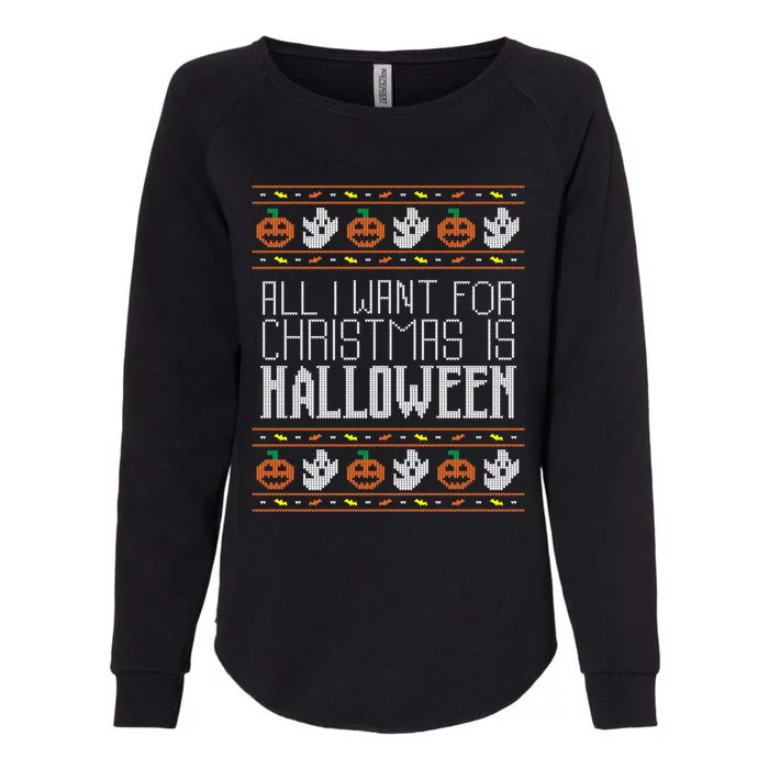 All I Want For Christmas Is Halloween Ugly Sweater Holiday Womens California Wash Sweatshirt