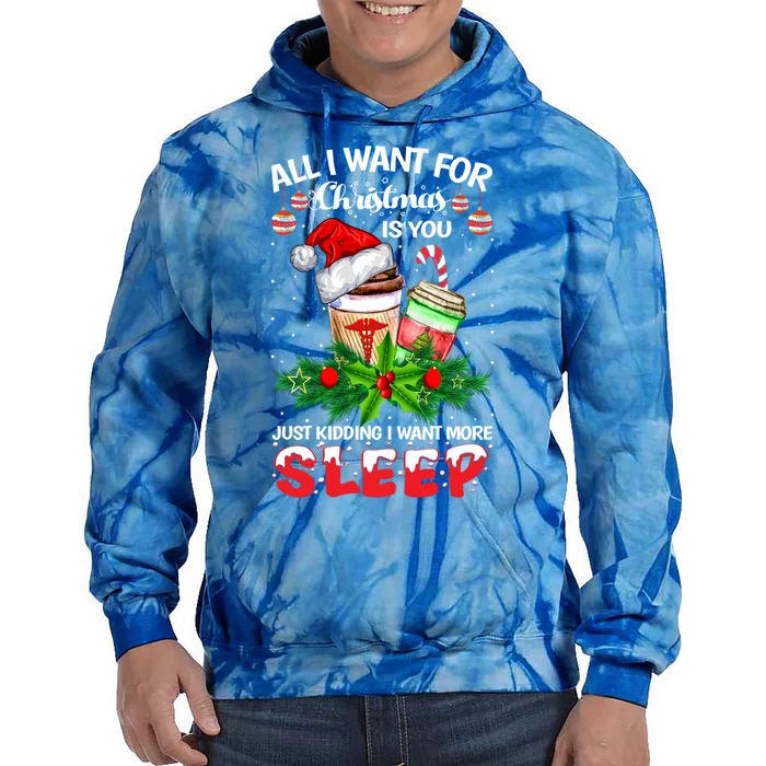 All I Want For Christmas Is You Just Ding I Want Sleep Gift Tie Dye Hoodie