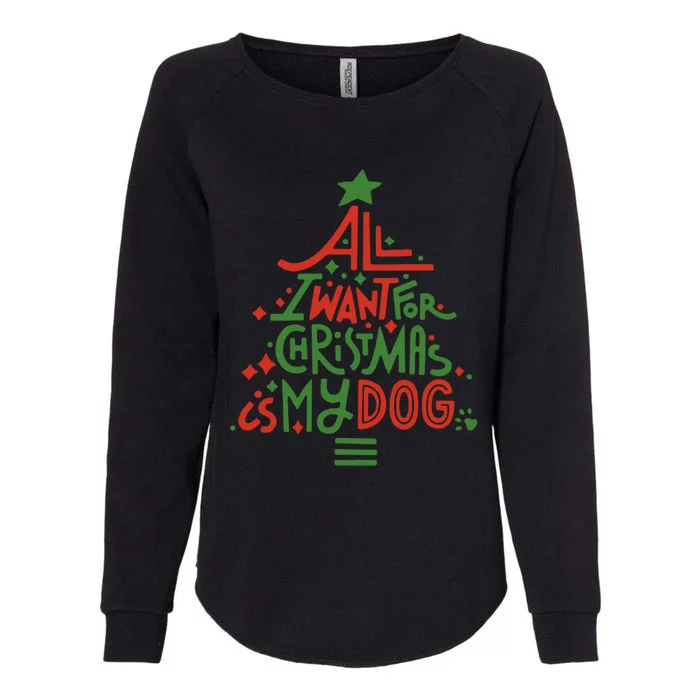 All I Want For Christmas Is My Dog Meaningful Gift Womens California Wash Sweatshirt