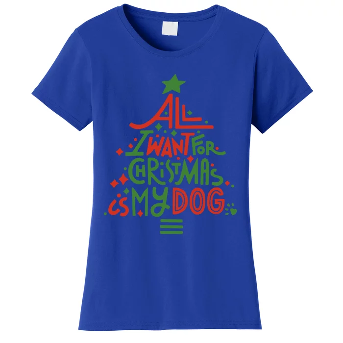 All I Want For Christmas Is My Dog Meaningful Gift Women's T-Shirt