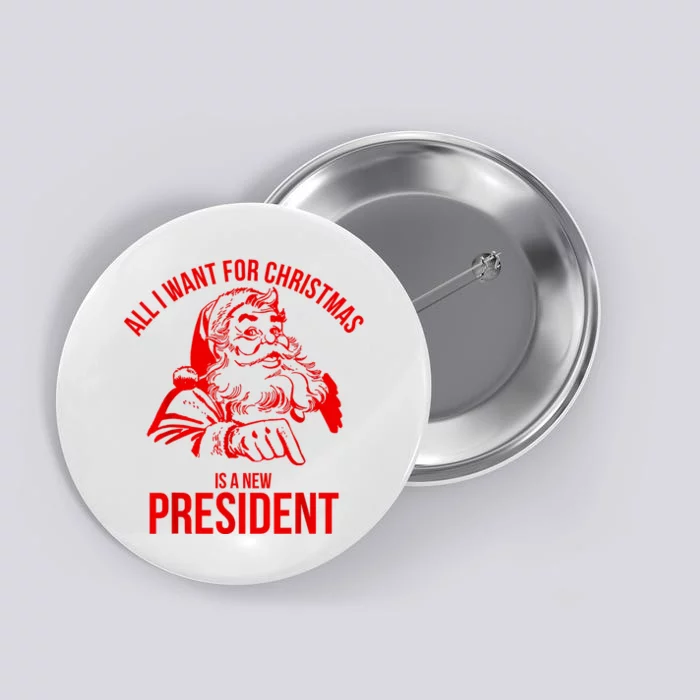 All I Want For Christmas Is A New President Funny Santa Xmas Button