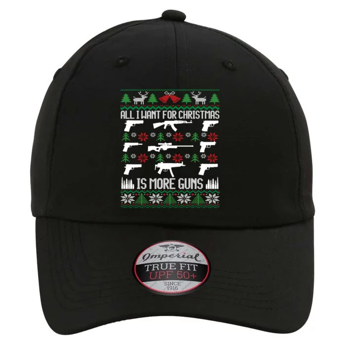 All I Want Is More Guns Collector Hunting Ugly Christmas Gift The Original Performance Cap