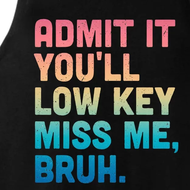 Admit It YouLl Low Key Miss Me Bruh Ladies Tri-Blend Wicking Tank