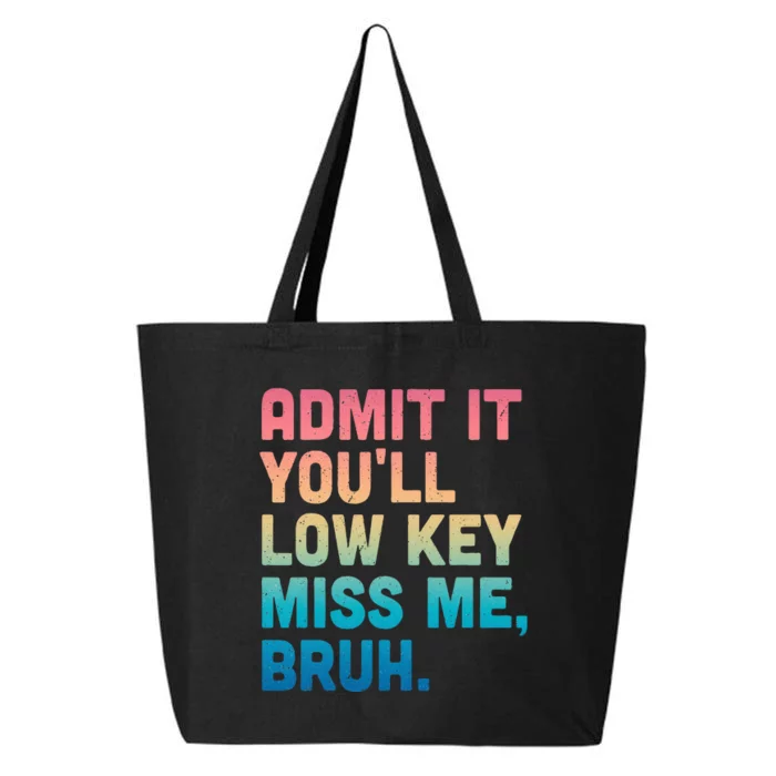 Admit It YouLl Low Key Miss Me Bruh 25L Jumbo Tote