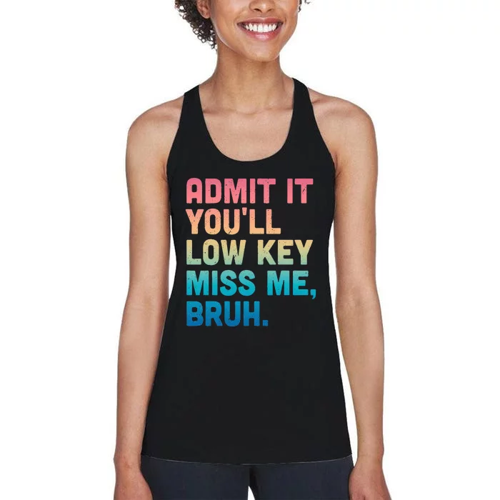 Admit It YouLl Low Key Miss Me Bruh Women's Racerback Tank