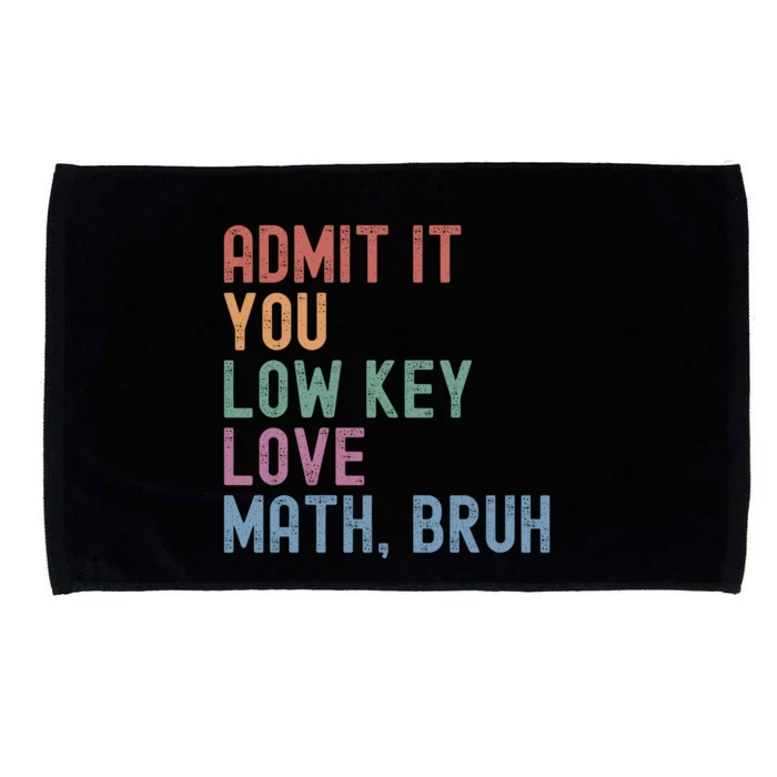 Admit It You Low Key Love Math Bruh Microfiber Hand Towel