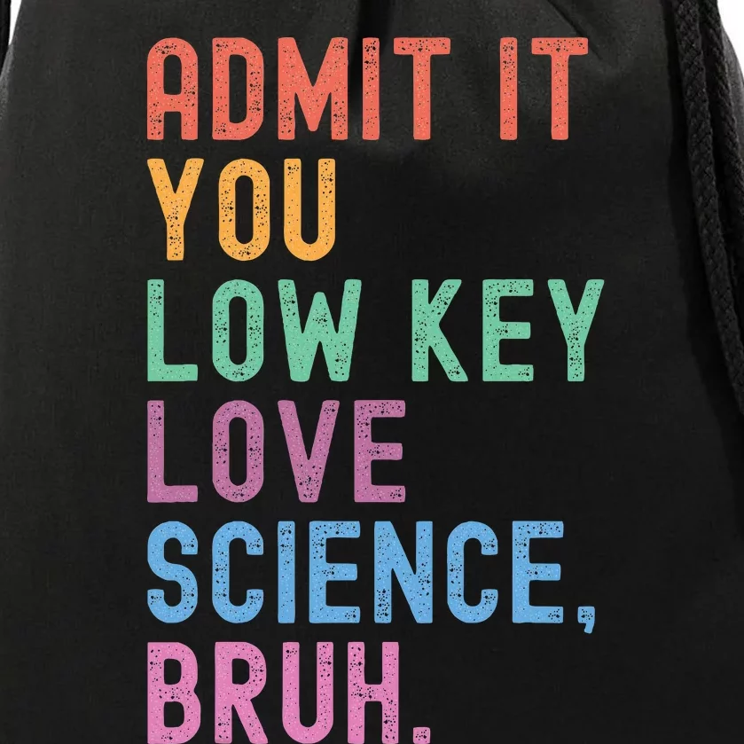 Admit It You Low Key Love Science Bruh Scientist Teacher Drawstring Bag