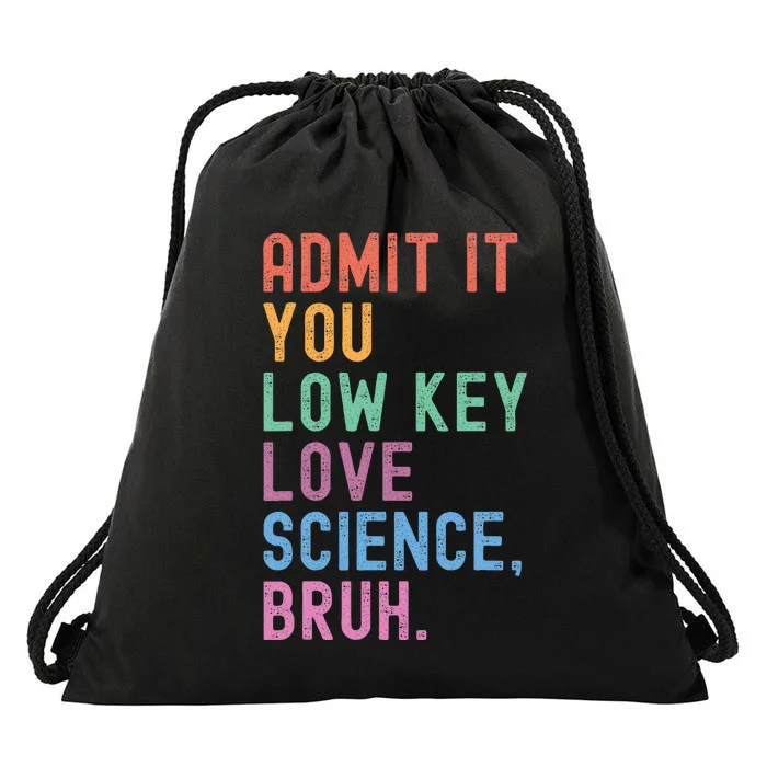 Admit It You Low Key Love Science Bruh Scientist Teacher Drawstring Bag