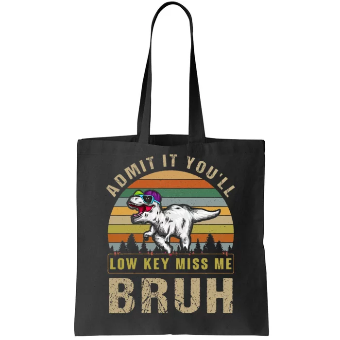 Admit It YouLl Low Key Miss Me Bruh Tote Bag