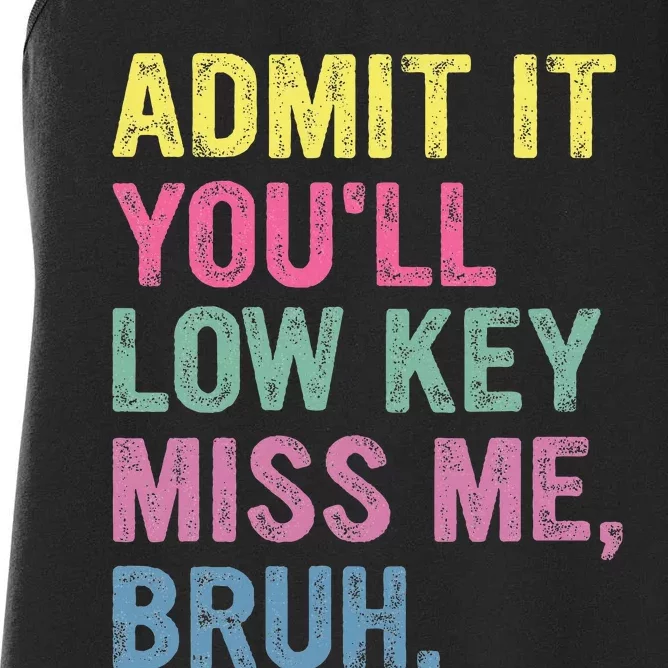 Admit It Youll Low Key Miss Me Bruh Women's Racerback Tank