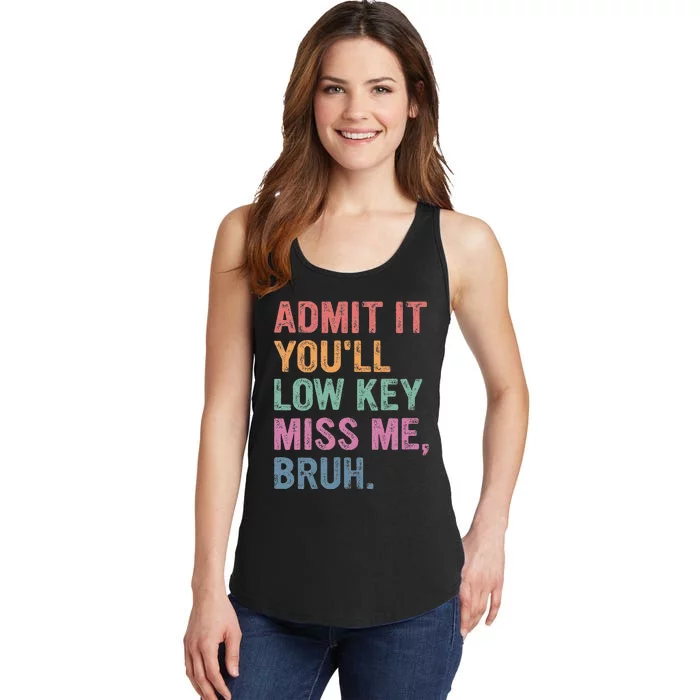 Admit It Youll Low Key Miss Me Bruh Ladies Essential Tank