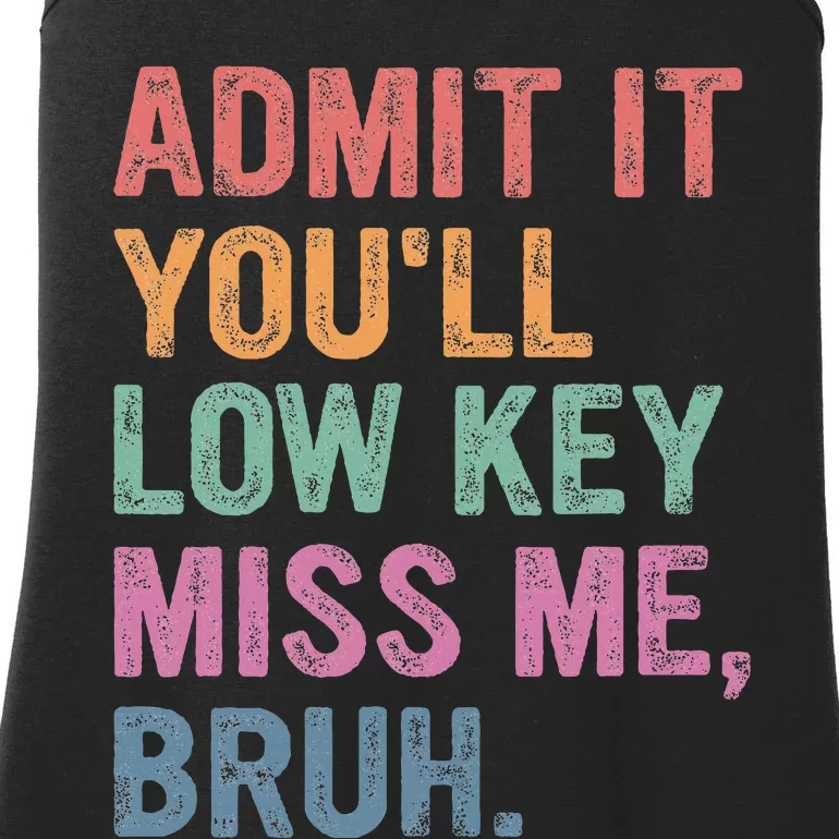 Admit It Youll Low Key Miss Me Bruh Ladies Essential Tank