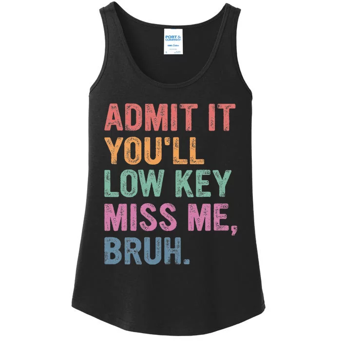 Admit It Youll Low Key Miss Me Bruh Ladies Essential Tank