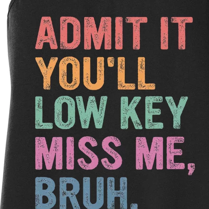 Admit It Youll Low Key Miss Me Bruh Women's Racerback Tank