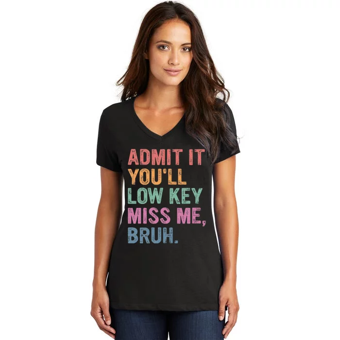 Admit It Youll Low Key Miss Me Bruh Women's V-Neck T-Shirt