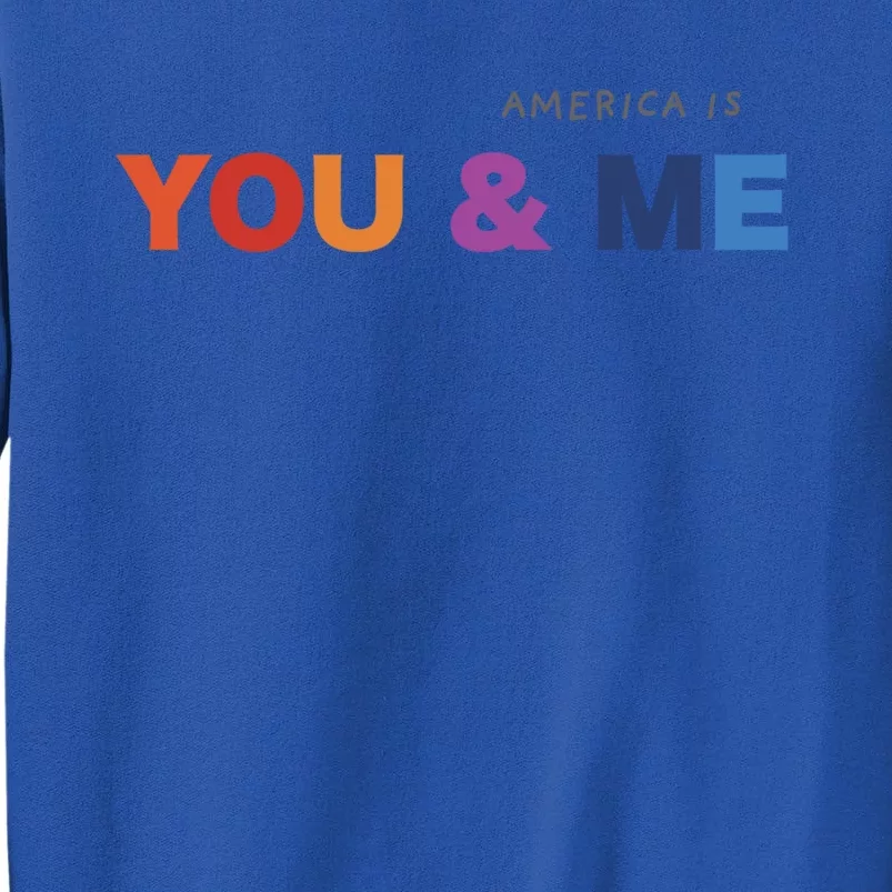 America Is You And Me Usa Pride Positive Message Gift Tall Sweatshirt