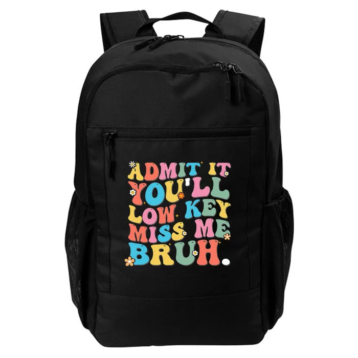 Admit It YouLl Low Key Miss Me Bruh Funny Bruh Teacher Daily Commute Backpack