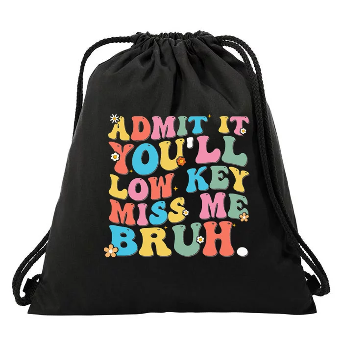 Admit It YouLl Low Key Miss Me Bruh Funny Bruh Teacher Drawstring Bag