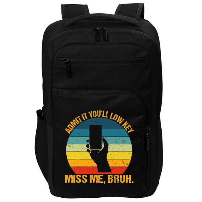 Admit It YouLl Low Key Miss Me Bruh Funny Bruh Teacher Impact Tech Backpack