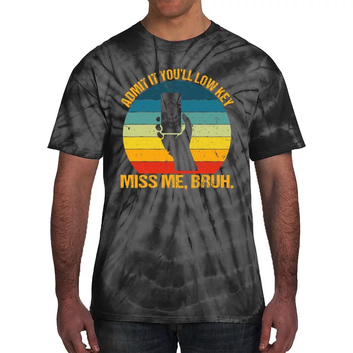 Admit It YouLl Low Key Miss Me Bruh Funny Bruh Teacher Tie-Dye T-Shirt