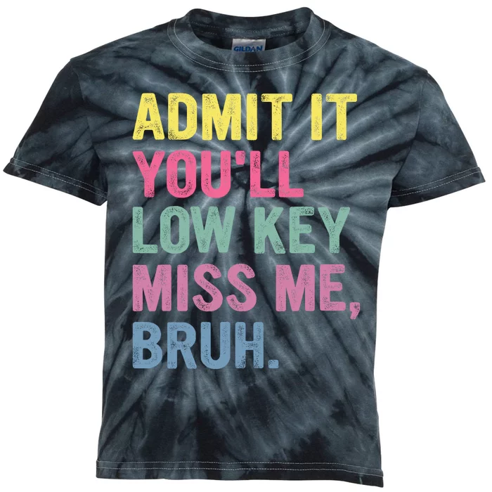 Admit It Youll Low Key Miss Me Bruh Funny Bruh Teachers Kids Tie-Dye T-Shirt