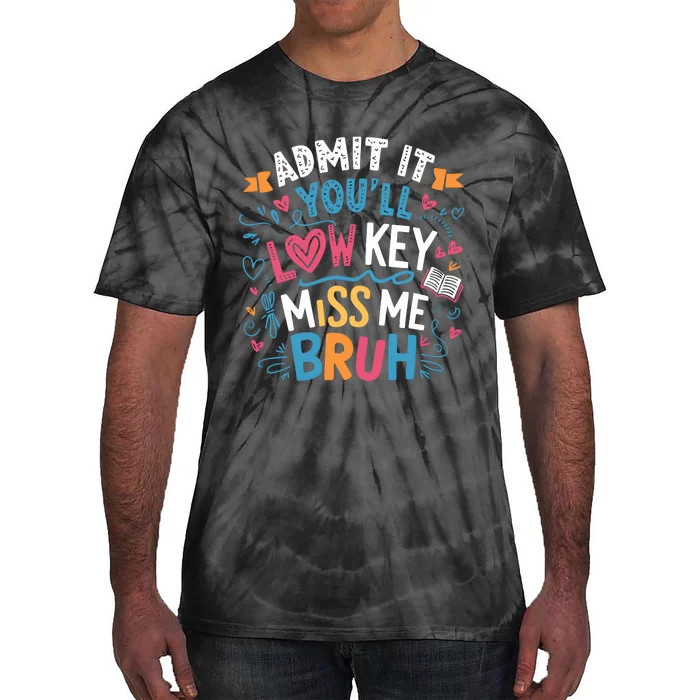 Admit It YouLl Low Key Miss Me Bruh Funny Bruh Tie-Dye T-Shirt