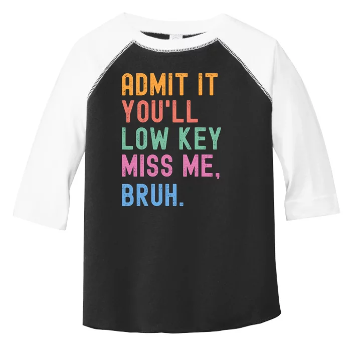 Admit It YouLl Low Key Miss Me Bruh Funny Bruh Teacher Toddler Fine Jersey T-Shirt