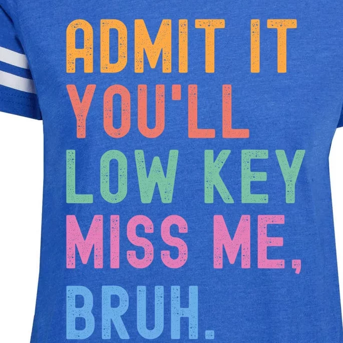 Admit It YouLl Low Key Miss Me Bruh Funny Bruh Teacher Enza Ladies Jersey Football T-Shirt