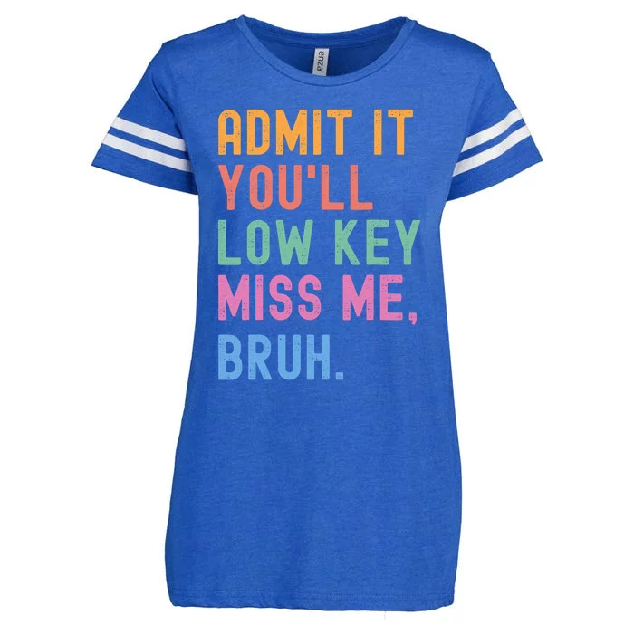 Admit It YouLl Low Key Miss Me Bruh Funny Bruh Teacher Enza Ladies Jersey Football T-Shirt