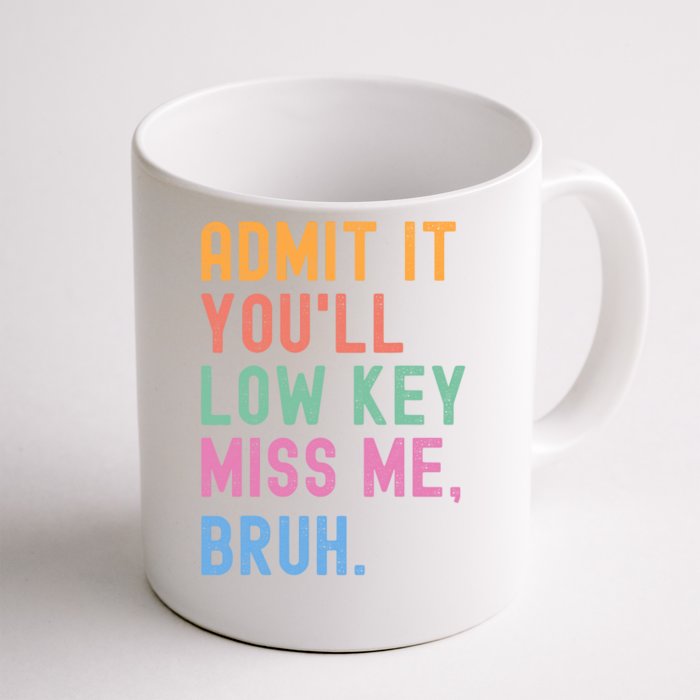 Admit It YouLl Low Key Miss Me Bruh Funny Bruh Teacher Front & Back Coffee Mug