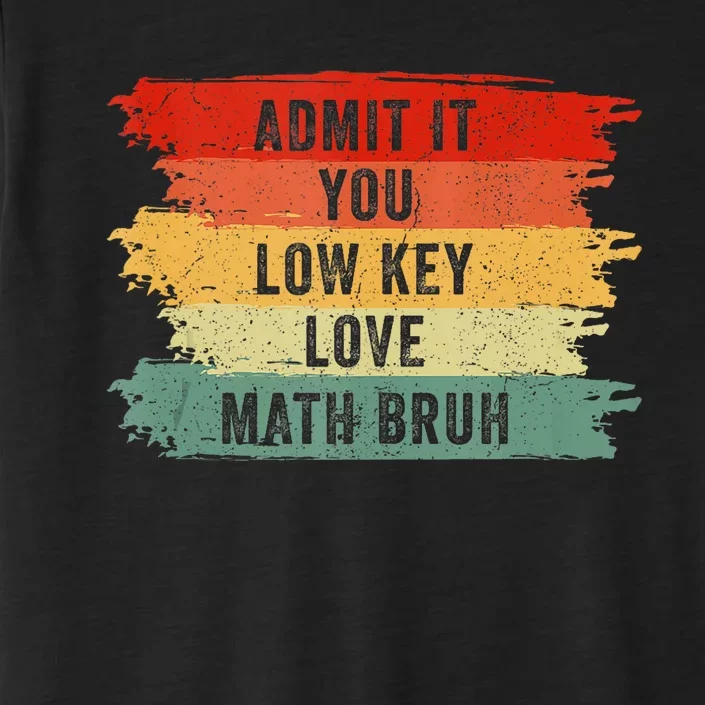 Admit It You Low Key Love Math Bruh ChromaSoft Performance T-Shirt