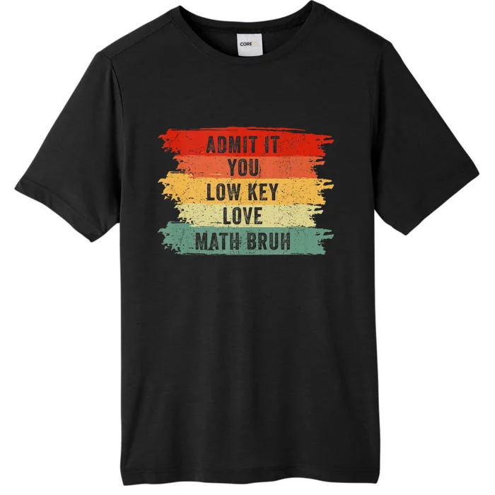 Admit It You Low Key Love Math Bruh ChromaSoft Performance T-Shirt