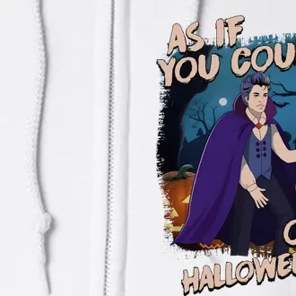 As If You Could Out Halloween Funny Vampire Full Zip Hoodie